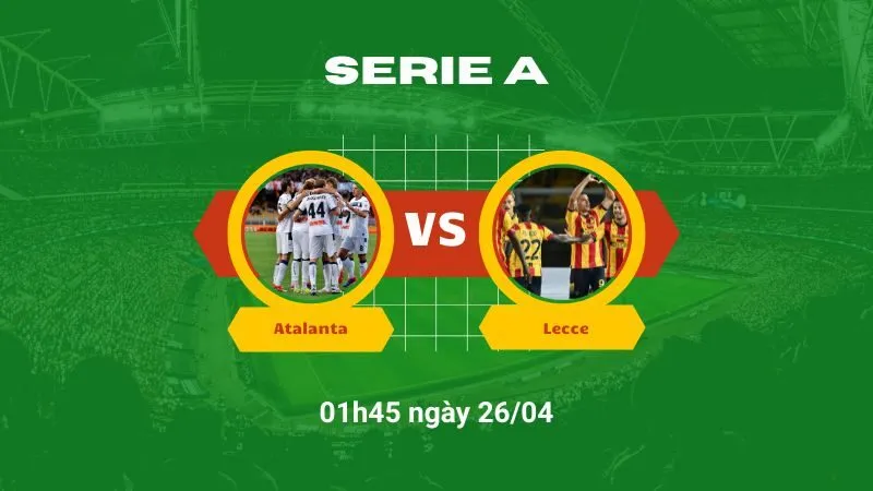 Soi kèo bóng đá Atalanta vs Lecce 01h45 ngày 26/04
