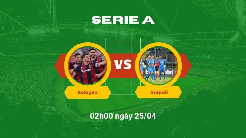 Soi kèo bóng đá Bologna vs Empoli 02h00 ngày 25/04
