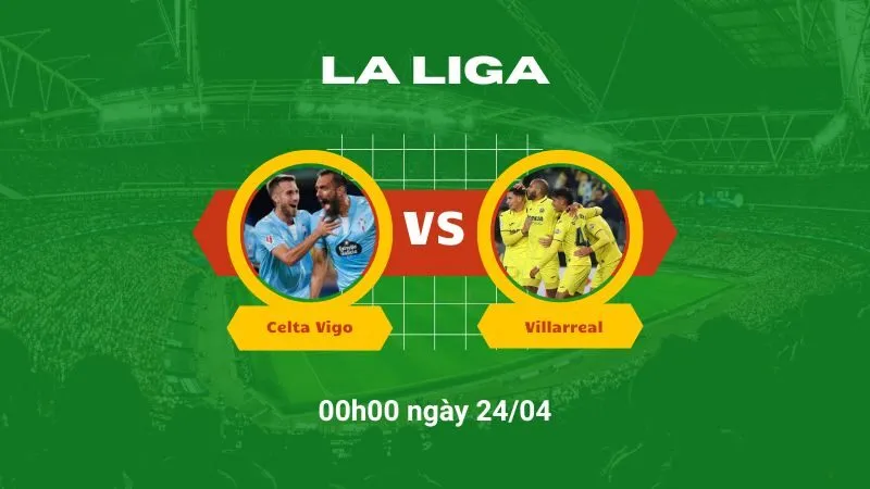 Soi kèo bóng đá Celta Vigo vs Villarreal 00h00 ngày 24/04
