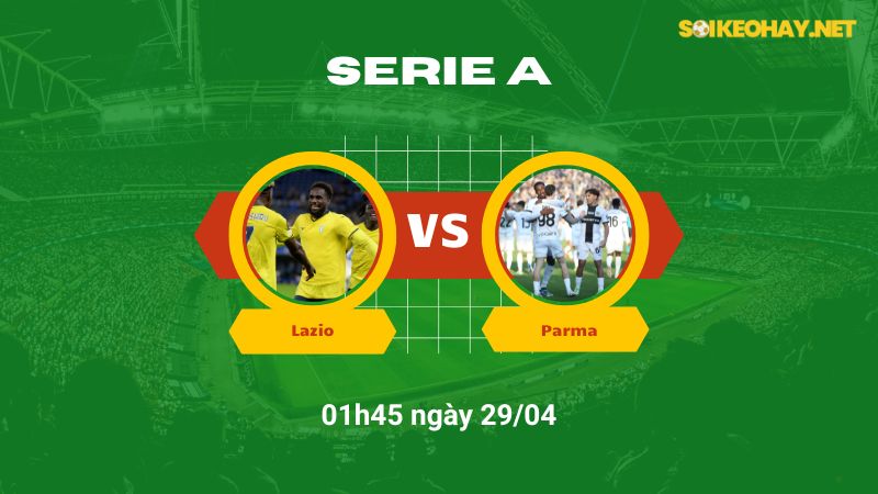 Soi kèo bóng đá Lazio vs Parma 01h45 ngày 29/04