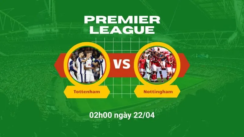 Soi kèo bóng đá Tottenham vs Nottingham 02h00 ngày 22/04