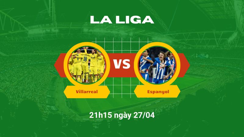 Soi kèo bóng đá Villarreal vs Espanyol 21h15 ngày 27/04