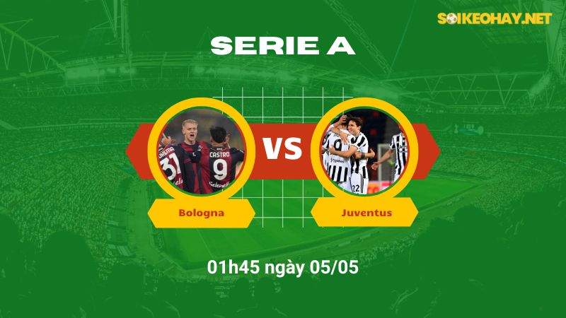 Soi kèo bóng đá Bologna vs Juventus 01h45 ngày 05/05