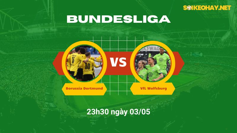 Soi kèo bóng đá Borussia Dortmund vs VfL Wolfsburg 23h30 ngày 03/05