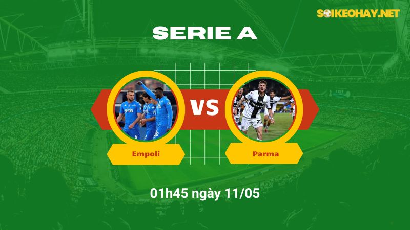 Soi kèo bóng đá Empoli vs Parma 01h45 ngày 11/05