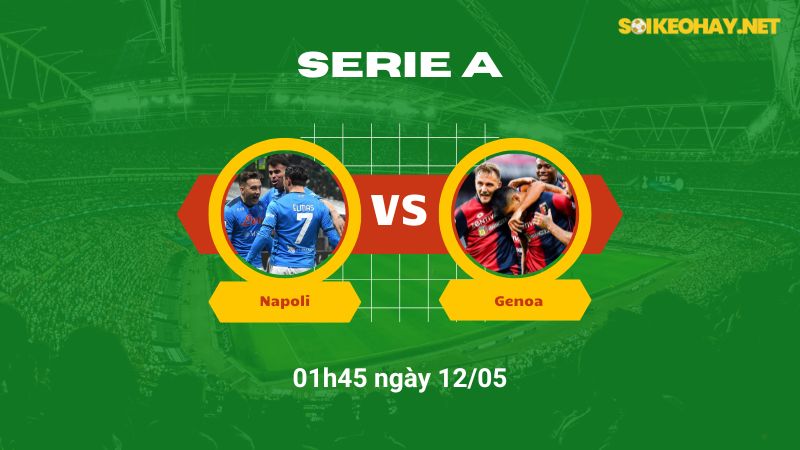 Soi kèo bóng đá Napoli vs Genoa 01h45 ngày 12/05