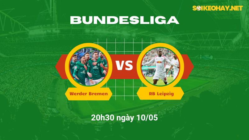 Soi kèo bóng đá Werder Bremen vs RB Leipzig 20h30 ngày 10/05